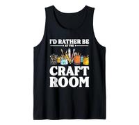 Rather Be At The Craft Room Crafting Crafter Creative Hobby Tank Top