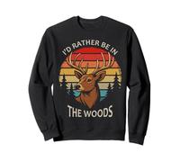 Rather Be In The Woods Deer Hunter Deer Hunting Deer Season Sweatshirt