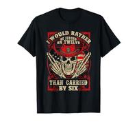 Rather Judged by Twelve Than Carried Six Skull T-Shirt