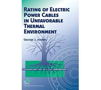Rating of Electric Power Cables in Unfavorable Thermal Environment (IEEE Press Series on Power and Energy Systems)