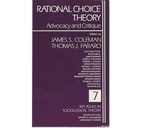 Rational Choice Theory: Advocacy and Critique (Key Issues in Sociological Theory)
