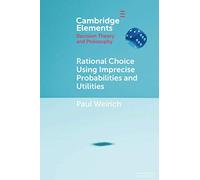 Rational Choice Using Imprecise Probabilities and Utilities (Elements in Decision Theory and Philosophy)