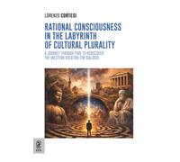 Rational Consciousness in the Labyrinth of Cultural Plurality: A Journey through Time to Rediscover the Western Vocation for Dialogue