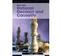 Rational Decision and Causality (Cambridge Philosophy Classics)
