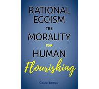 Rational Egoism: The Morality for Human Flourishing