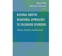 Rational Emotive Behavioral Approaches to Childhood Disorders: Theory, Practice and Research