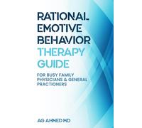Rational Emotive Behaviour Therapy Guide: For Busy Family Physicians & General Practitioners