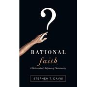 Rational Faith: A Philosopher's Defense of Christianity