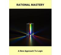 Rational Mastery: A New Approach To Logic