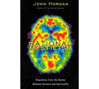 Rational Mysticism: Dispathces From the Border Between Science and Spirituality