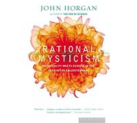 Rational Mysticism: Spirituality Meets Science in the Search for Enlightenment: Dispatches from the Border Between Science and Spirituality