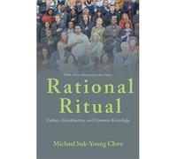 RATIONAL RITUAL: CULTURE, COORDINATION, AND COMMON KNOWLEDGE BY CHWE, MICHAEL SUK-YOUNG (AUTHOR)PAPERBACK