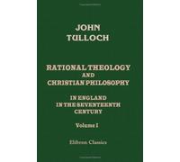 Rational Theology and Christian Philosophy in England in the Seventeenth Century: Volume 1. Liberal Churchmen
