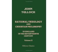 Rational Theology and Christian Philosophy in England in the Seventeenth Century: Volume 2. The Cambridge Platonists