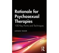 Rationale for Psychosexual Therapies : 100 Key Points and Techniques