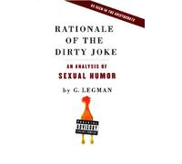 Rationale of the Dirty Joke: An Analysis of Sexual Humor