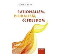 Jacob T. Levy – Rationalism, Pluralism, and Freedom – Paperback
