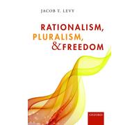 Jacob T. Levy – Rationalism, Pluralism, and Freedom – Paperback