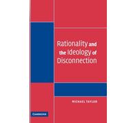 Rationality and the Ideology of Disconnection (Contemporary Political Theory)