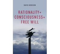 Rationality + Consciousness = Free Will (Philosophy of Mind)