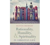 Rationality, Humility, and Spirituality in Christian Life