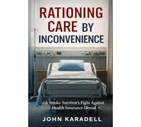 Rationing Care By Inconvenience: A Stroke Survivor’s Fight Against Health Insurance Denial