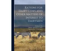 Rations for Dairy Cows and Other Matters of Interest to Dairymen [microform]
