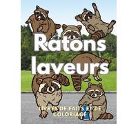 Ratons laveurs : Faits et livre de coloriage: Livre d'activités pour les enfants de 2 à 16 ans (Faits sur les animaux et coloration)