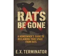 Rats Be Gone: A Homeowner’s Guide to Reclaiming Your Space from Rats