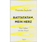 Rattatatam, mein Herz: Vom Leben mit der Angst
