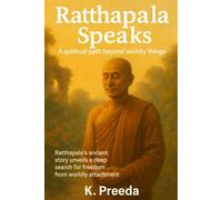 Ratthapala Speaks: Ratthapala's ancient story unveils a deep search for freedom from worldly attachment.