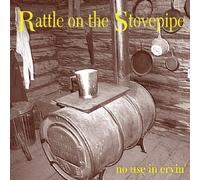 Rattle On The Stovepipe - No Use In Cryin'