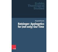 Ratzinger: Apologetics for (Not Only) Our Time (Lublin Theological Studies, 11)