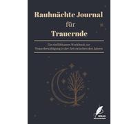 Rauhnächte Journal für Trauernde: Ein einfühlsames Workbook für die 12 Nächte der Erinnerung, Heilung und inneren Ruhe