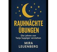 Rauhnächte Übungen: Die Lehren von Tanja Suppiger verstehen
