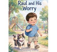 Raul and His Worry: A Gentle Story About Big Feelings and Anxiety, with Sisi the Cat's 3-Step Tool: Breathe, Talk, and Play (Raul and Sisi's Big Feelings)