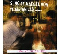 Raul Gutierrez & Irazu - Si No Te Mata El Ron