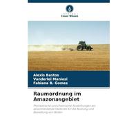 Raumordnung im Amazonasgebiet: Physikalische und chemische Auswirkungen als einschränkende Faktoren für die Nutzung und Besiedlung von Böden