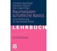 Raumwissenschaftliche Basics: Eine Einf?hrung f?r die Soziale Arbeit by Christia