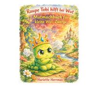 Raupe Tobi hilft bei Wut: Kinderbuch über starke Gefühle, Wut bewältigen lernen, emotionale Entwicklung und innere Stärke - liebevolles Vorlesebuch ab 4 Jahre.