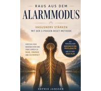 Raus aus dem Alarmmodus: Vagusnerv stärken mit der 3-Phasen-Reset-Methode - für ein reguliertes Nervensystem statt Stress, innerer Unruhe und Erschöpfung
