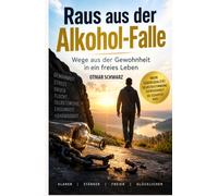 Raus aus der Alkohol-Falle: Wege aus der Gewohnheit in ein freies Leben