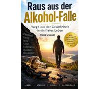Raus aus der Alkohol-Falle: Wege aus der Gewohnheit in ein freies Leben
