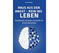 Raus aus der Angst - Rein ins Leben - Sozialphobie verstehen und Schritt für Schritt überwinden: Wenn die Angst dich klein macht - Wie du Sozialphobie überwindest und endlich du selbst wirst