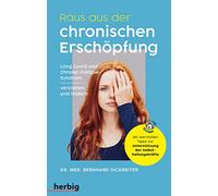 Raus aus der chronischen Erschöpfung: Long Covid und das Chronic Fatigue Syndrom verstehen und lindern; Mit vielen praktischen Tipps zur Unterstützung der Selbstheilungskräfte