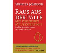 Raus aus der Falle mit der neuen Mäusestrategie: Denkbarrieren überwinden, Lebensziele erreichen - Vom Autor des Millionensellers »Die Mäusestrategie für Manager« - »Who Moved My Cheese?«