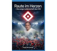 Raute im Herzen - Die ewige Leidenschaft des HSV: Von den Anfängen 1887 bis zum Wiederaufstieg - Die unvergessliche Geschichte des Hamburger Sport-Vereins (Sports Business)