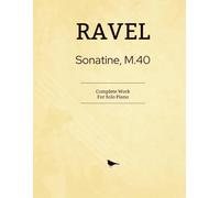 Ravel Sonatine: Complete Works For Solo Piano (M.40)