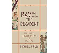 RAVEL DECADENT MEMORY SUBLIM & DESIRE C: Memory, Sublimation, and Desire
