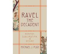 Ravel the Decadent – Memory, Sublimation, and Desire – Oxford University Press